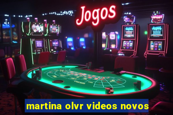 martina olvr videos novos